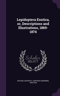 Cover: Lepidoptera Exotica, or, Descriptions and Illustrations, 1869-1874 - Palala Press