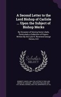 Cover: A Second Letter to the Lord Bishop of Carlisle ... Upon the Subject of Bishop Merks - Palala Press