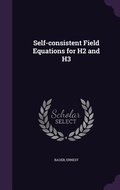 Cover: Self-consistent Field Equations for H2 and H3 - Palala Press