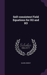 Enlarge image Cover: Self-consistent Field Equations for H2 and H3 - Palala Press