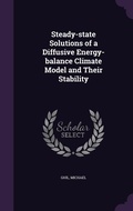 Cover: Steady-state Solutions of a Diffusive Energy-balance Climate Model and Their Stability - Palala Press