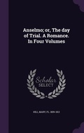 Cover: Anselmo; or, The day of Trial. A Romance. In Four Volumes - Palala Press