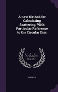 Cover: A new Method for Calculating Scattering, With Particular Reference to the Circular Disc - Palala Press