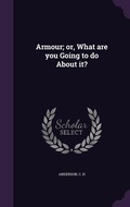 Cover: Armour; or, What are you Going to do About it? - Palala Press