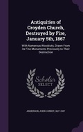 Cover: Antiquities of Croyden Church, Destroyed by Fire, January 5th, 1867 - Palala Press