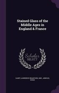 Cover: Stained Glass of the Middle Ages in England & France - Palala Press