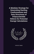 Cover: A Modular Strategy for Generating Starting Conformations and Data Structures of Polynucleotide Helices for Potential Energy Calculations - Palala Press