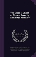Cover: The Grace of Christ, or Sinners Saved by Unmerited Kindness - Palala Press