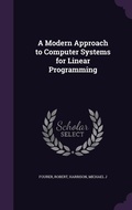 Cover: A Modern Approach to Computer Systems for Linear Programming - Palala Press