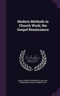 Enlarge image Cover: Modern Methods in Church Work; the Gospel Renaissance - Palala Press