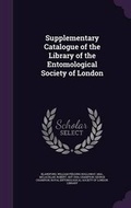 Cover: Supplementary Catalogue of the Library of the Entomological Society of London - Palala Press