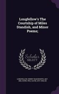Cover: Longfellow's The Courtship of Miles Standish, and Minor Poems; - Palala Press