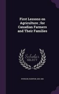 Abbildung von: First Lessons on Agriculture; For Canadian Farmers and Their Families - Palala Press
