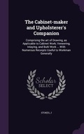 Cover: The Cabinet-maker and Upholsterer's Companion - Palala Press