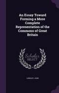 Cover: An Essay Toward Forming a More Complete Representation of the Commons of Great Britain - Palala Press