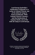 Cover: Lord George Sackville's Vindication of Himself, in a Letter to Colonel Fitzroy, one of the Aids de Camp to Prince Ferdinand; With Colonel Fitzroy's Answer; and the Declaration of Captain Smith, one of the Aids de Camp to Lord George, - Palala Press
