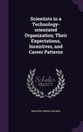 Cover: Scientists in a Technology-orientated Organization; Their Expectations, Incentives, and Career Patterns - Palala Press