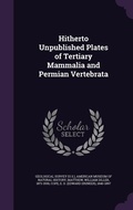 Cover: Hitherto Unpublished Plates of Tertiary Mammalia and Permian Vertebrata - Palala Press