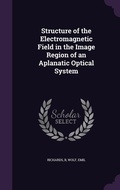 Cover: Structure of the Electromagnetic Field in the Image Region of an Aplanatic Optical System - Palala Press