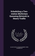 Cover: Scheduling a Two-station Multiclass Queueing Network in Heavy Traffic - Palala Press