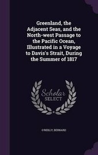 Abbildung von: Greenland, the Adjacent Seas, and the North-west Passage to the Pacific Ocean, Illustrated in a Voyage to Davis's Strait, During the Summer of 1817 - Palala Press