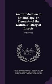 Enlarge image Cover: An Introduction to Entomology, or, Elements of the Natural History of Insects - Palala Press