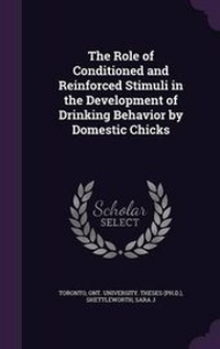 Enlarge image Cover: The Role of Conditioned and Reinforced Stimuli in the Development of Drinking Behavior by Domestic Chicks - Palala Press