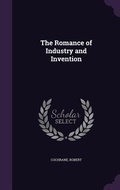 Cover: The Romance of Industry and Invention - Palala Press