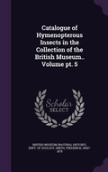 Cover: Catalogue of Hymenopterous Insects in the Collection of the British Museum.. Volume pt. 5 - Palala Press
