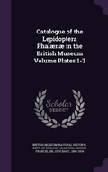 Cover: Catalogue of the Lepidoptera Phalaenae in the British Museum Volume Plates 1-3 - Palala Press