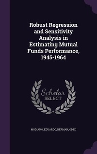 Enlarge image Cover: Robust Regression and Sensitivity Analysis in Estimating Mutual Funds Performance, 1945-1964 - Palala Press