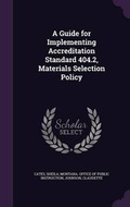 Cover: A Guide for Implementing Accreditation Standard 404.2, Materials Selection Policy - Palala Press