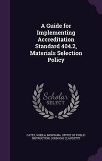 Enlarge image Cover: A Guide for Implementing Accreditation Standard 404.2, Materials Selection Policy - Palala Press