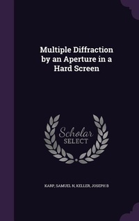 Enlarge image Cover: Multiple Diffraction by an Aperture in a Hard Screen - Palala Press