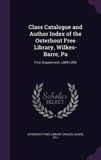 Abbildung von: Class Catalogue and Author Index of the Osterhout Free Library, Wilkes-Barre, Pa - Palala Press