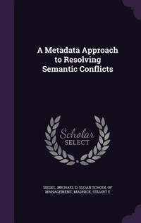 Enlarge image Cover: A Metadata Approach to Resolving Semantic Conflicts - Palala Press