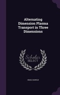 Cover: Alternating Dimension Plasma Transport in Three Dimensions - Palala Press