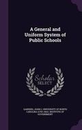 Cover: A General and Uniform System of Public Schools - Palala Press