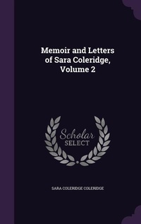 Enlarge image Cover: Memoir and Letters of Sara Coleridge, Volume 2 - Palala Press