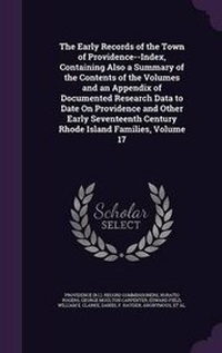 Abbildung von: The Early Records of the Town of Providence--Index, Containing Also a Summary of the Contents of the Volumes and an Appendix of Documented Research Data to Date On Providence and Other Early Seventeenth Century Rhode Island Families, Volume 17 - Palala Press
