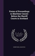 Cover: Forms of Proceedings in Maritime Causes Before the Sheriff Courts in Scotland - Palala Press