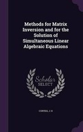 Cover: Methods for Matrix Inversion and for the Solution of Simultaneous Linear Algebraic Equations - Palala Press