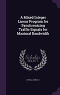 Cover: A Mixed Integer Linear Program for Synchronizing Traffic Signals for Maximal Bandwidth - Palala Press