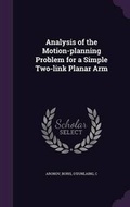 Cover: Analysis of the Motion-planning Problem for a Simple Two-link Planar Arm - Palala Press