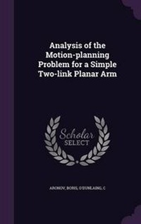 Enlarge image Cover: Analysis of the Motion-planning Problem for a Simple Two-link Planar Arm - Palala Press