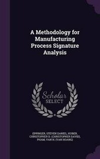 Enlarge image Cover: A Methodology for Manufacturing Process Signature Analysis - Palala Press