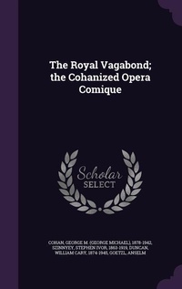 Enlarge image Cover: The Royal Vagabond; the Cohanized Opera Comique - Palala Press