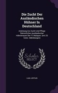 Cover: Die Zucht Der Auslaendischen Huehner In Deutschland - Palala Press