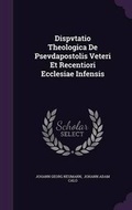 Cover: Dispvtatio Theologica De Psevdapostolis Veteri Et Recentiori Ecclesiae Infensis - Palala Press