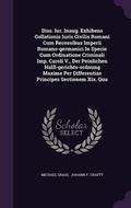 Cover: Diss. Iur. Inaug. Exhibens Collationis Iuris Civilis Romani Cum Recessibus Imperii Romano-Germanici in Specie Cum Ordinatione Criminali Imp. Caroli V., Der Peinlichen Halss-Gerichts-Ordnung Maxime Per Differentias Principes Sectionem XIX. Qua - Palala Press